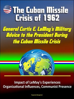 cover image of Bull in a China Shop? General Curtis E. LeMay's Military Advice to the President During the Cuban Missile Crisis